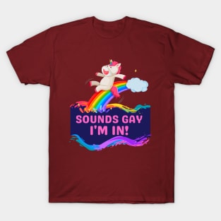 Sounds Gay, I'm In! Funny Unicorn Rainbow T-Shirt